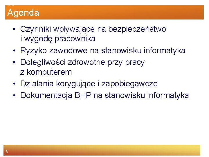 Agenda • Czynniki wpływające na bezpieczeństwo i wygodę pracownika • Ryzyko zawodowe na stanowisku