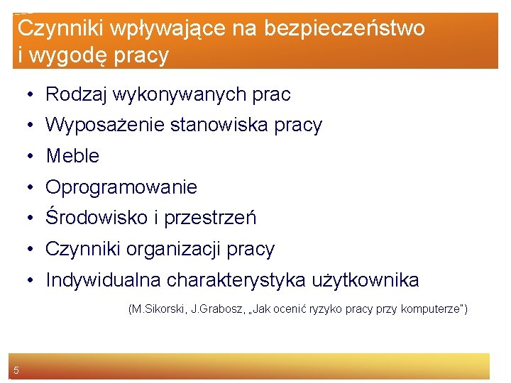 Czynniki wpływające na bezpieczeństwo i wygodę pracy • Rodzaj wykonywanych prac • Wyposażenie stanowiska