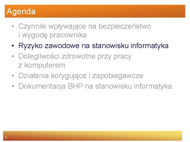 Agenda • Czynniki wpływające na bezpieczeństwo i wygodę pracownika • Ryzyko zawodowe na stanowisku