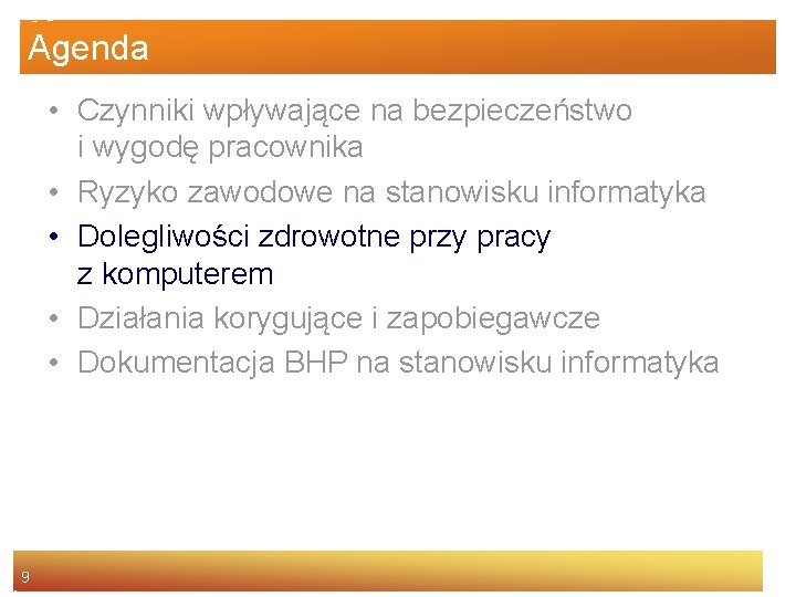 Agenda • Czynniki wpływające na bezpieczeństwo i wygodę pracownika • Ryzyko zawodowe na stanowisku