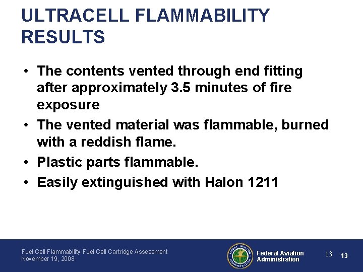 ULTRACELL FLAMMABILITY RESULTS • The contents vented through end fitting after approximately 3. 5