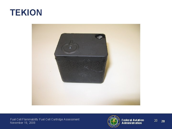 TEKION Fuel Cell Flammability Fuel Cell Cartridge Assessment November 19, 2008 Federal Aviation Administration