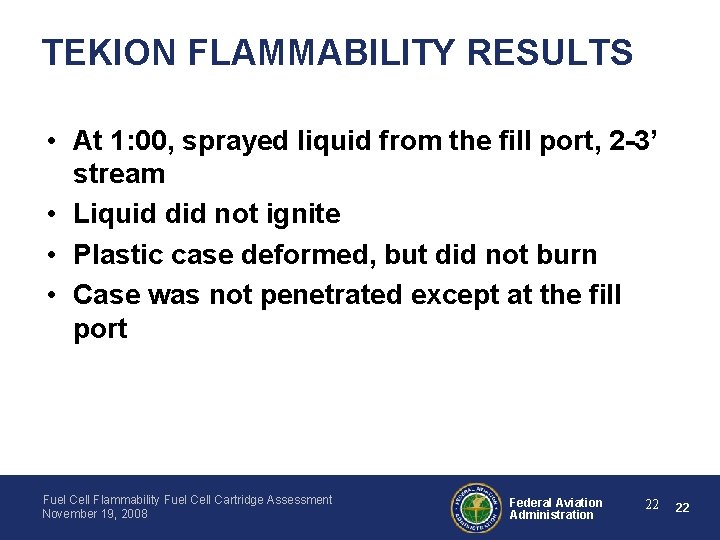 TEKION FLAMMABILITY RESULTS • At 1: 00, sprayed liquid from the fill port, 2