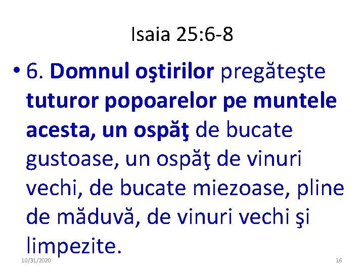 Isaia 25: 6 -8 • 6. Domnul oştirilor pregăteşte tuturor popoarelor pe muntele acesta,