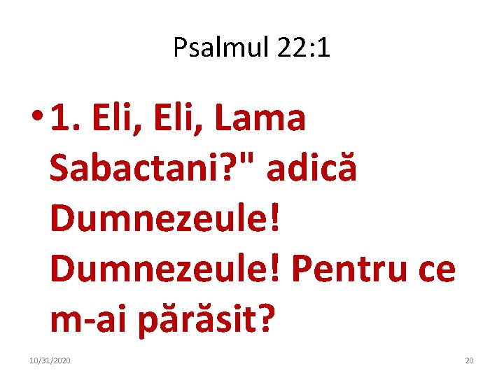 Psalmul 22: 1 • 1. Eli, Lama Sabactani? " adică Dumnezeule! Pentru ce m-ai