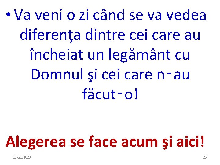  • Va veni o zi când se va vedea diferenţa dintre cei care