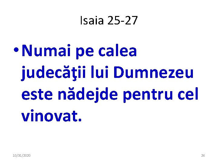 Isaia 25 -27 • Numai pe calea judecăţii lui Dumnezeu este nădejde pentru cel