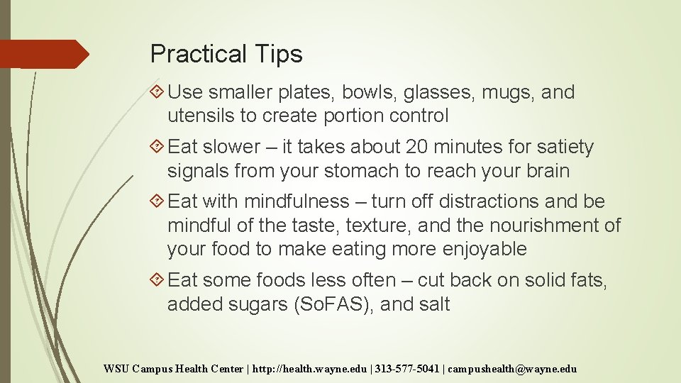 Practical Tips Use smaller plates, bowls, glasses, mugs, and utensils to create portion control Practical Tips Use smaller plates, bowls, glasses, mugs, and utensils to create portion control