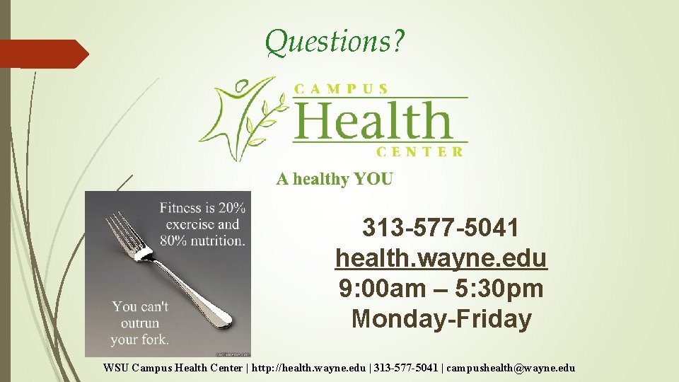 Questions? 313 -577 -5041 health. wayne. edu 9: 00 am – 5: 30 pm Questions? 313 -577 -5041 health. wayne. edu 9: 00 am – 5: 30 pm