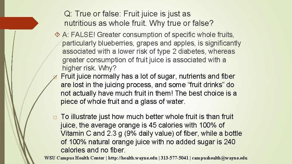 Q: True or false: Fruit juice is just as nutritious as whole fruit. Why Q: True or false: Fruit juice is just as nutritious as whole fruit. Why