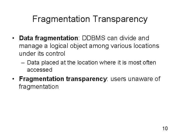 Fragmentation Transparency • Data fragmentation: DDBMS can divide and manage a logical object among