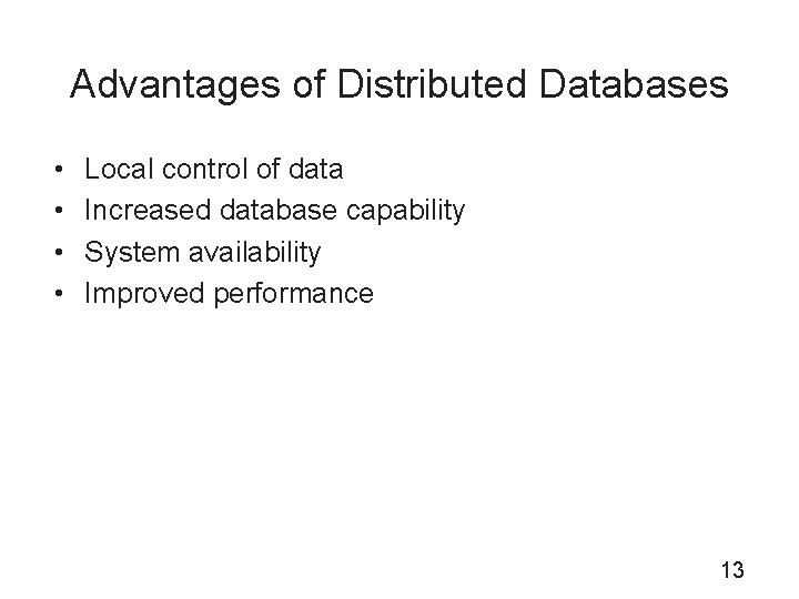Advantages of Distributed Databases • • Local control of data Increased database capability System