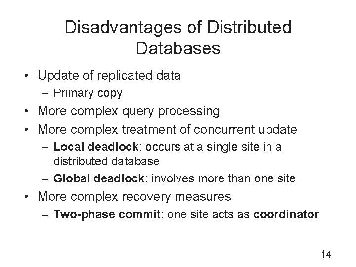 Disadvantages of Distributed Databases • Update of replicated data – Primary copy • More