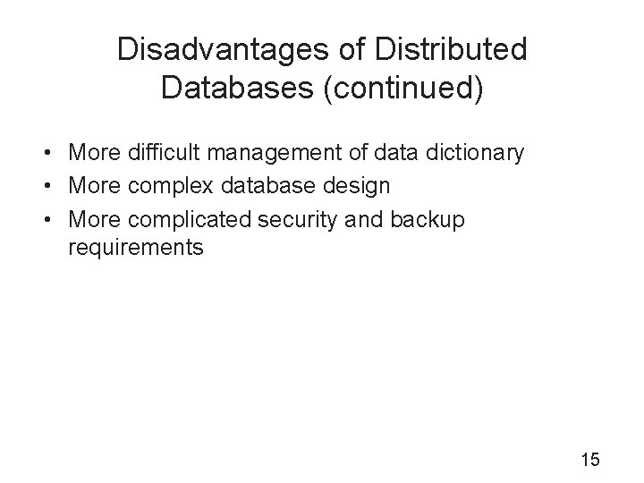 Disadvantages of Distributed Databases (continued) • More difficult management of data dictionary • More