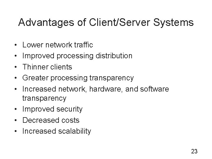 Advantages of Client/Server Systems • • • Lower network traffic Improved processing distribution Thinner