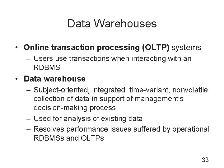 Data Warehouses • Online transaction processing (OLTP) systems – Users use transactions when interacting