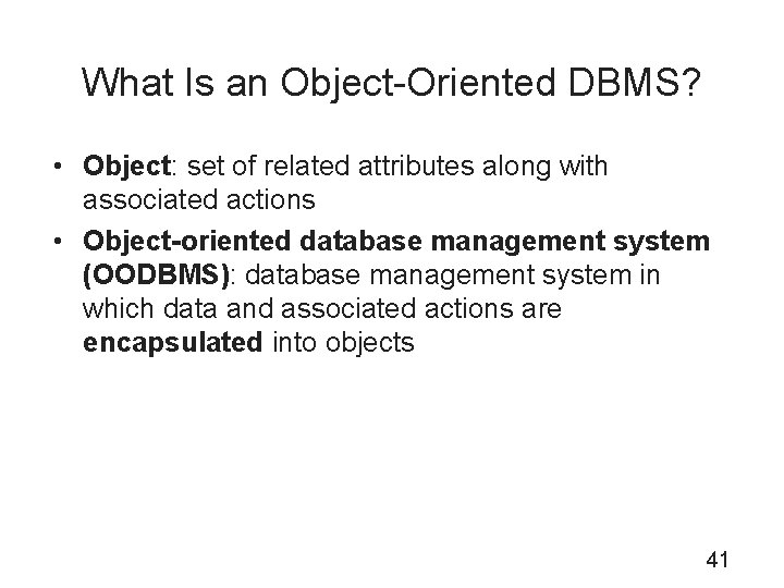 What Is an Object-Oriented DBMS? • Object: set of related attributes along with associated
