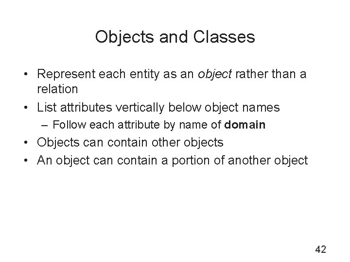 Objects and Classes • Represent each entity as an object rather than a relation