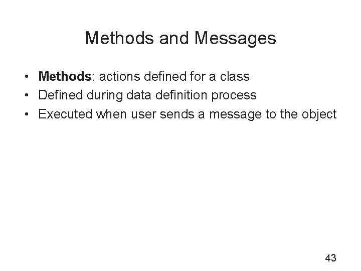 Methods and Messages • Methods: actions defined for a class • Defined during data