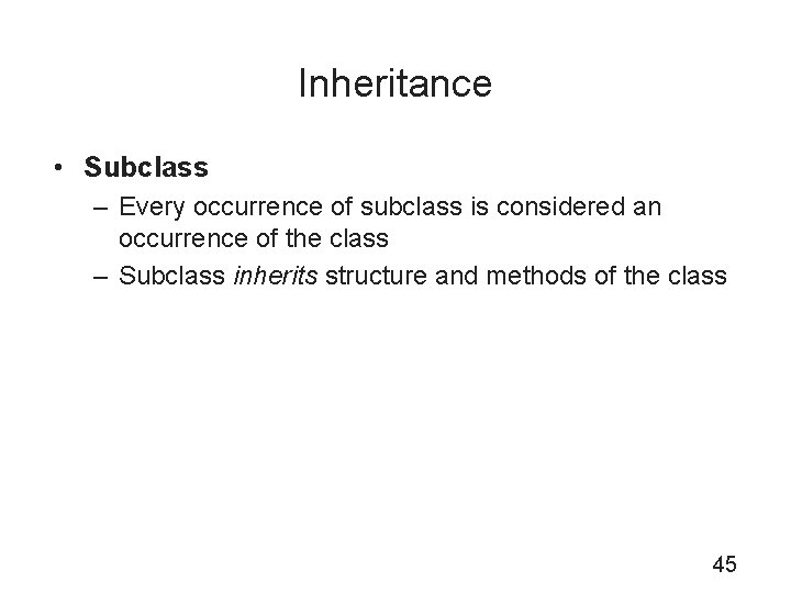 Inheritance • Subclass – Every occurrence of subclass is considered an occurrence of the