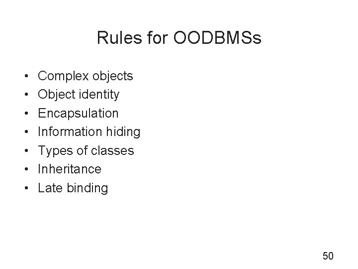 Rules for OODBMSs • • Complex objects Object identity Encapsulation Information hiding Types of