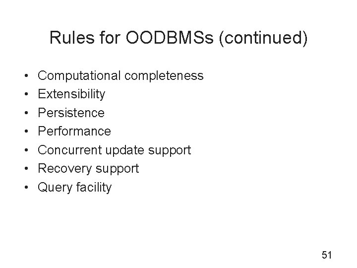 Rules for OODBMSs (continued) • • Computational completeness Extensibility Persistence Performance Concurrent update support