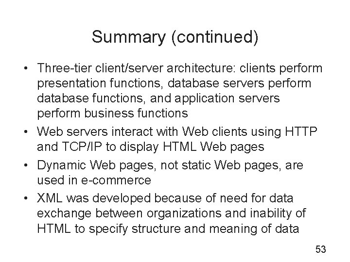 Summary (continued) • Three-tier client/server architecture: clients perform presentation functions, database servers perform database