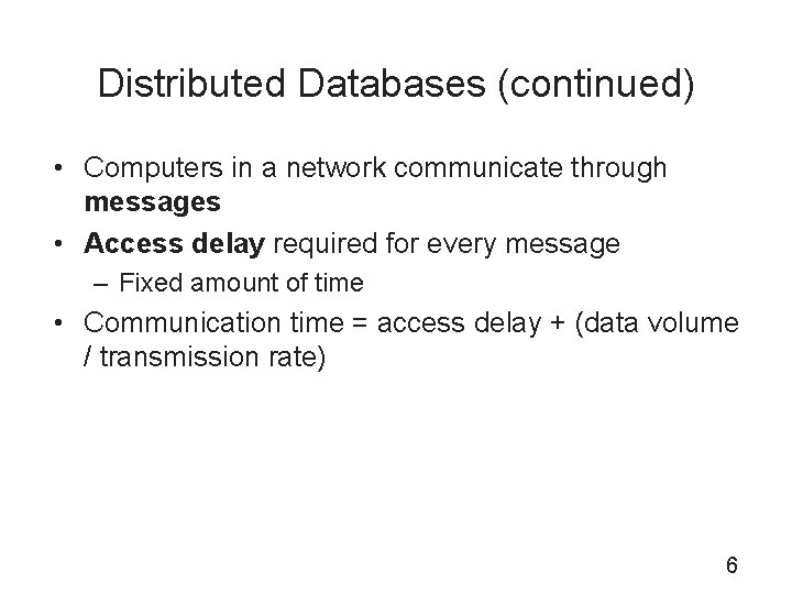 Distributed Databases (continued) • Computers in a network communicate through messages • Access delay