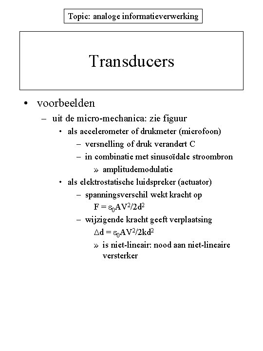 Topic: analoge informatieverwerking Transducers • voorbeelden – uit de micro-mechanica: zie figuur • als