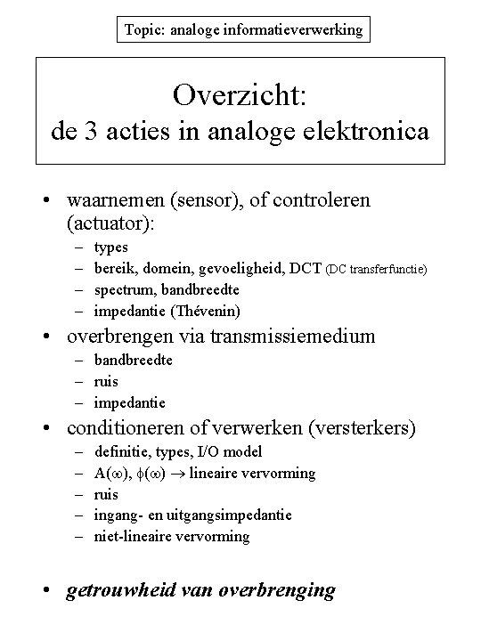 Topic: analoge informatieverwerking Overzicht: de 3 acties in analoge elektronica • waarnemen (sensor), of