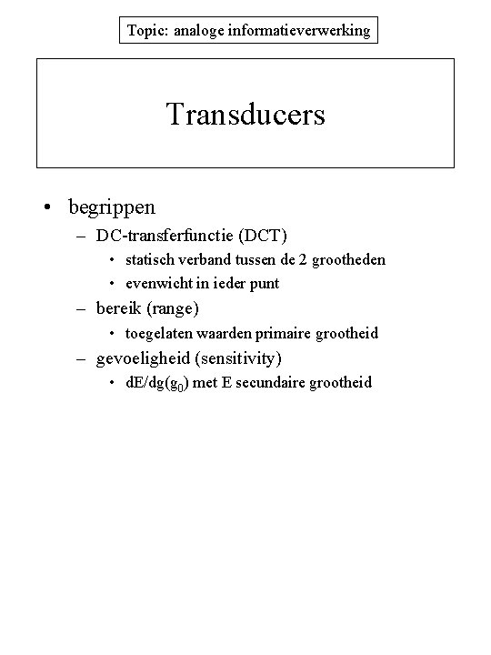 Topic: analoge informatieverwerking Transducers • begrippen – DC-transferfunctie (DCT) • statisch verband tussen de