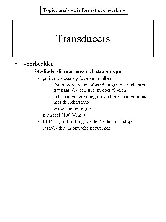 Topic: analoge informatieverwerking Transducers • voorbeelden – fotodiode: directe sensor vh stroomtype • pn