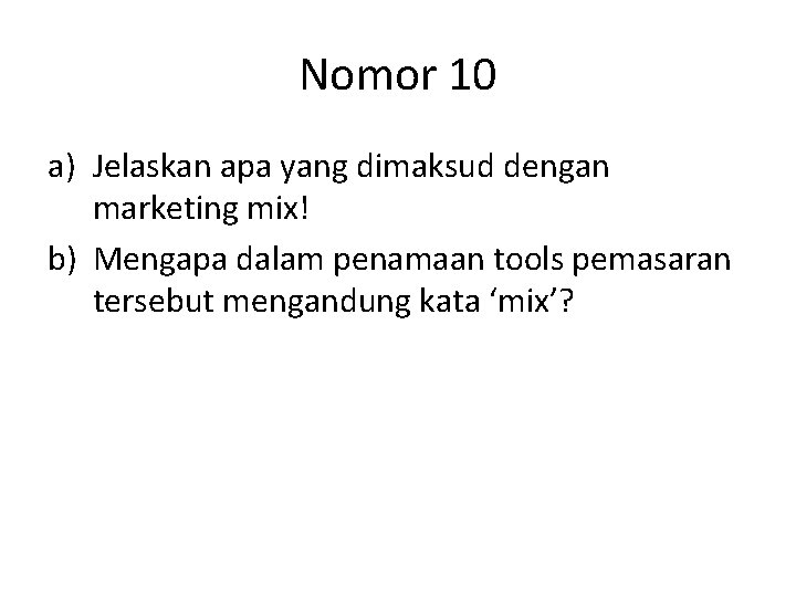 Nomor 10 a) Jelaskan apa yang dimaksud dengan marketing mix! b) Mengapa dalam penamaan