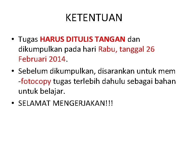 KETENTUAN • Tugas HARUS DITULIS TANGAN dan dikumpulkan pada hari Rabu, tanggal 26 Februari