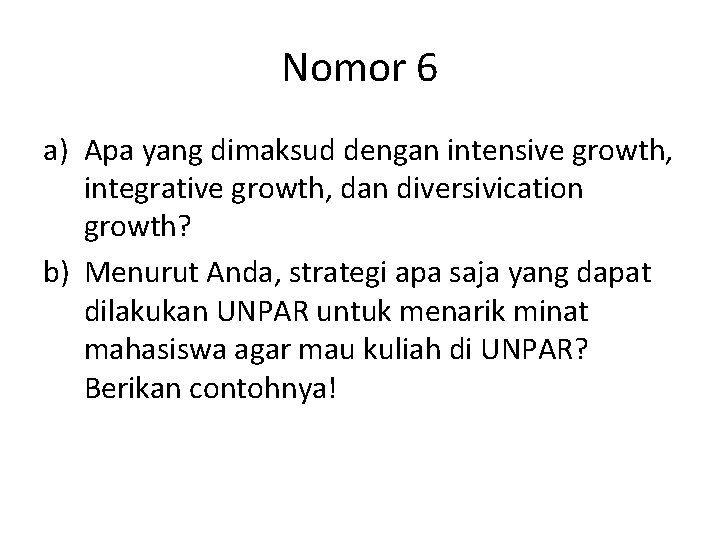 Nomor 6 a) Apa yang dimaksud dengan intensive growth, integrative growth, dan diversivication growth?
