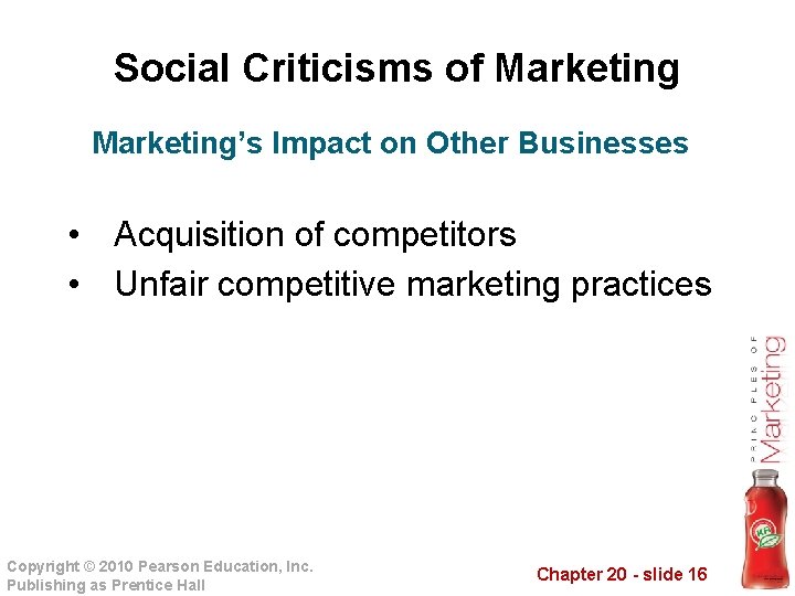 Social Criticisms of Marketing’s Impact on Other Businesses • Acquisition of competitors • Unfair