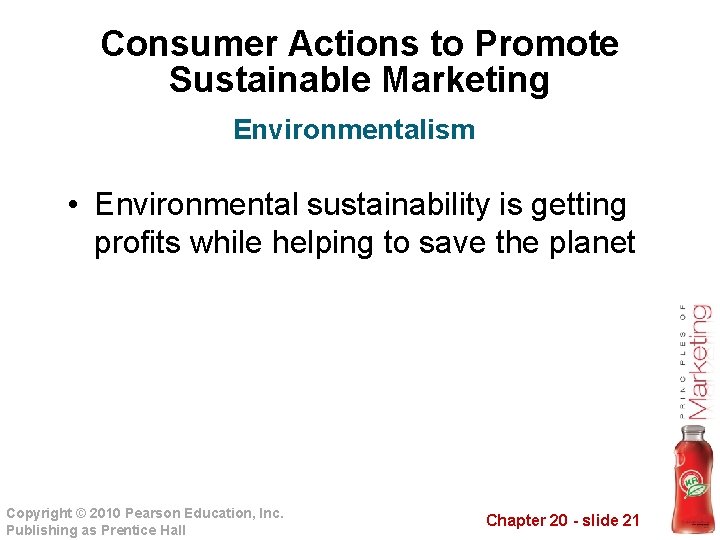 Consumer Actions to Promote Sustainable Marketing Environmentalism • Environmental sustainability is getting profits while