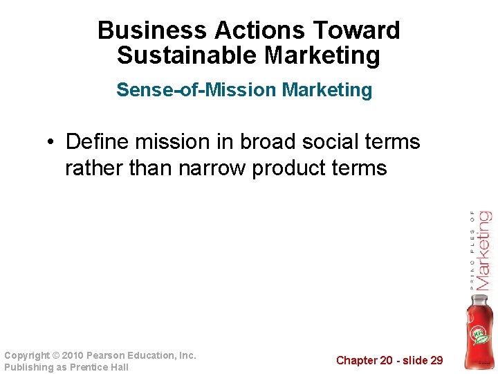 Business Actions Toward Sustainable Marketing Sense-of-Mission Marketing • Define mission in broad social terms