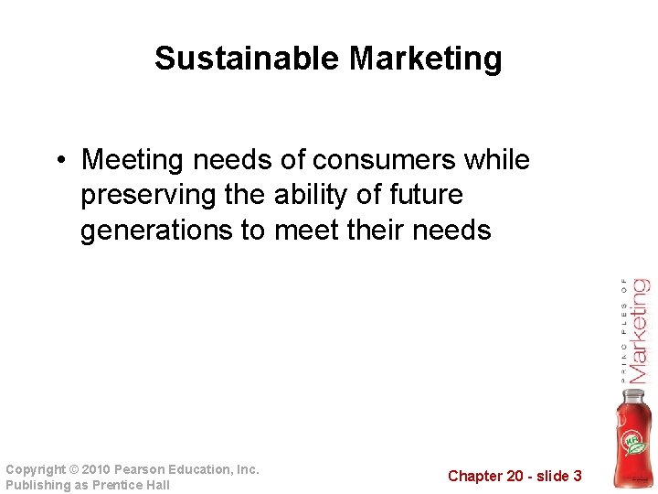 Sustainable Marketing • Meeting needs of consumers while preserving the ability of future generations