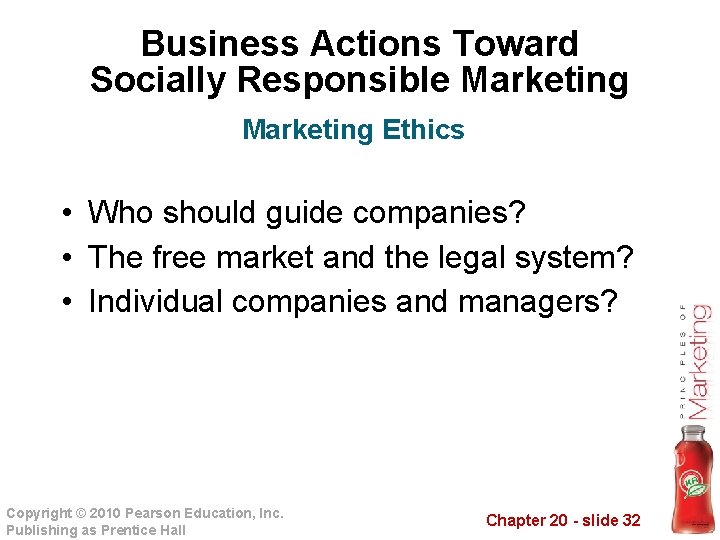 Business Actions Toward Socially Responsible Marketing Ethics • Who should guide companies? • The