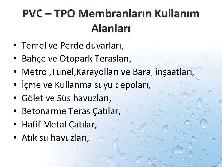 PVC – TPO Membranların Kullanım Alanları • • Temel ve Perde duvarları, Bahçe ve