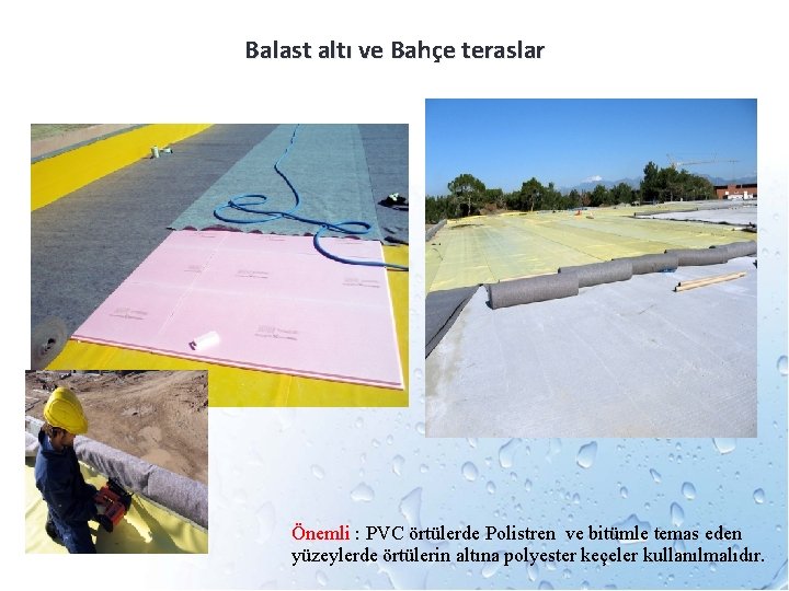 Balast altı ve Bahçe teraslar Önemli : PVC örtülerde Polistren ve bitümle temas eden