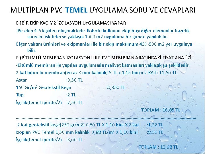 MULTİPLAN PVC TEMEL UYGULAMA SORU VE CEVAPLARI E-)BİR EKİP KAÇ M 2 İZOLASYON UYGULAMASI