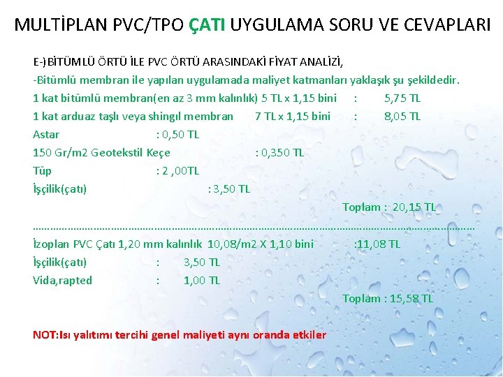 MULTİPLAN PVC/TPO ÇATI UYGULAMA SORU VE CEVAPLARI E-)BİTÜMLÜ ÖRTÜ İLE PVC ÖRTÜ ARASINDAKİ FİYAT