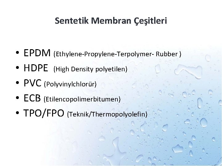 Sentetik Membran Çeşitleri • • • EPDM (Ethylene-Propylene-Terpolymer- Rubber ) HDPE (High Density polyetilen)