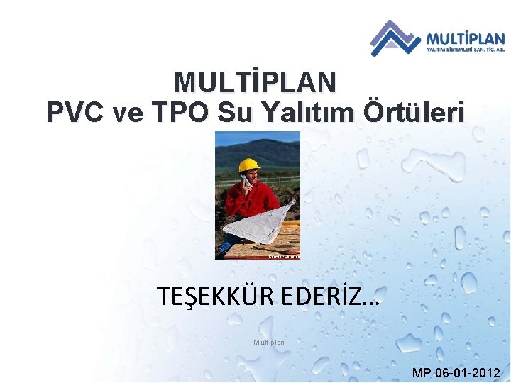 MULTİPLAN PVC ve TPO Su Yalıtım Örtüleri TEŞEKKÜR EDERİZ… Multiplan MP 06 -01 -2012