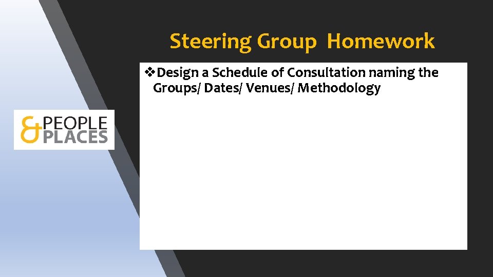 Steering Group Homework v. Design a Schedule of Consultation naming the Groups/ Dates/ Venues/