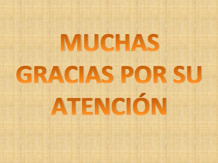 MUCHAS GRACIAS POR SU ATENCIÓN 