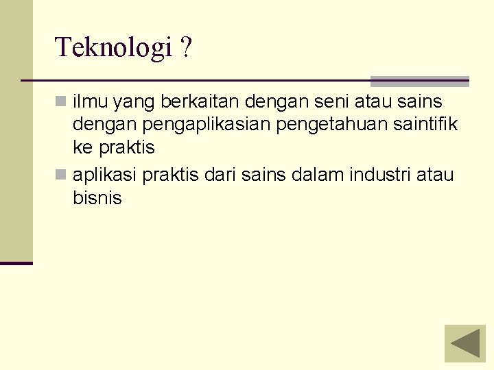 Teknologi ? n ilmu yang berkaitan dengan seni atau sains dengan pengaplikasian pengetahuan saintifik