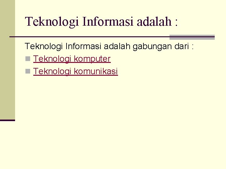 Teknologi Informasi adalah : Teknologi Informasi adalah gabungan dari : n Teknologi komputer n